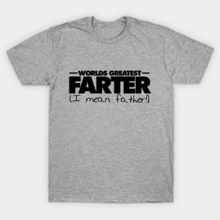 World's greatest farter I mean father T-Shirt